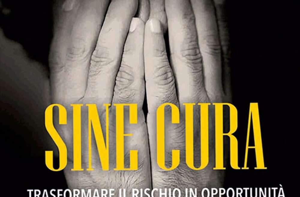 Sine cura. Trasformare il rischio in opportunità